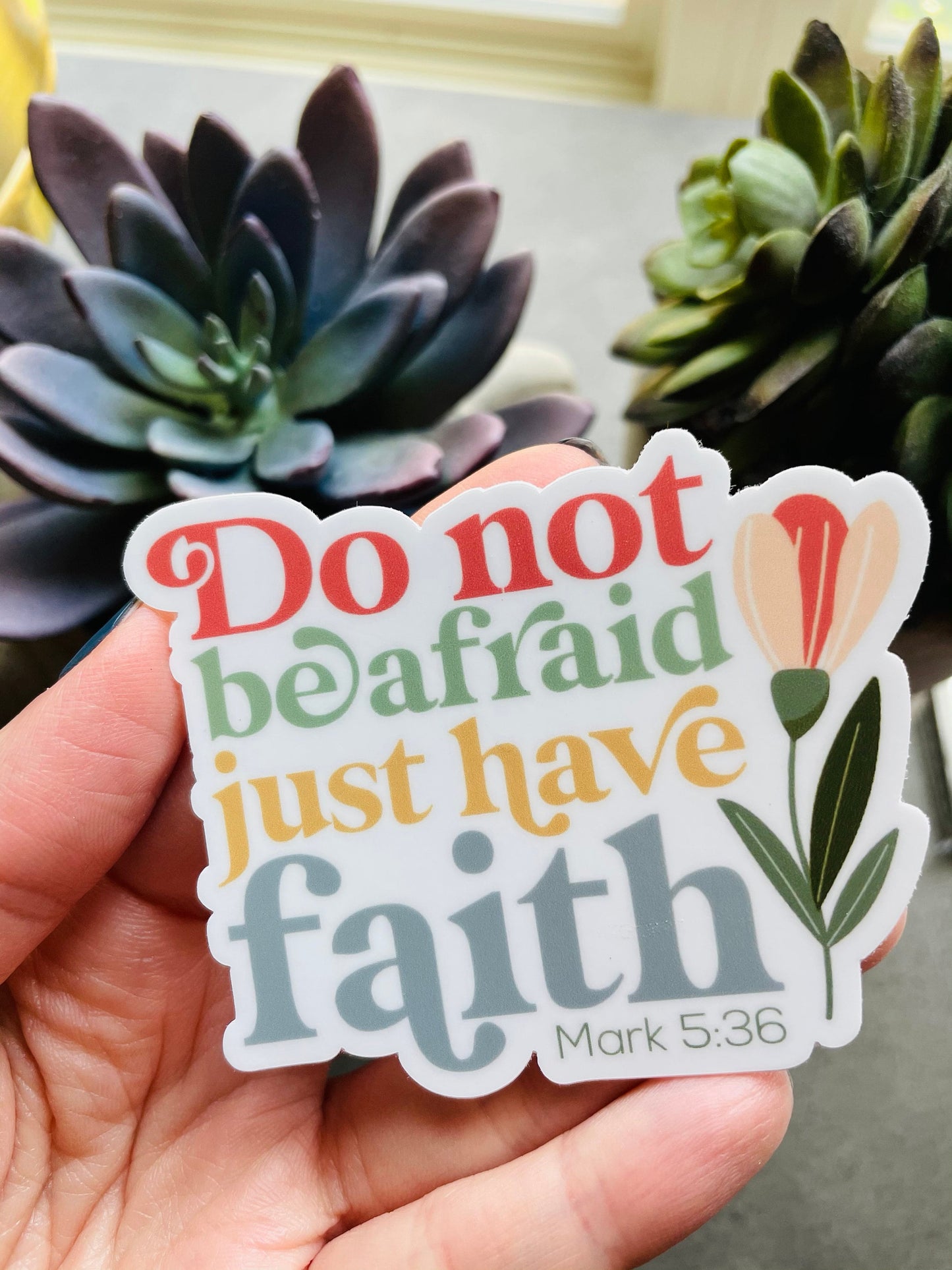 Do not be afraid, just have faith Waterproof Sticker