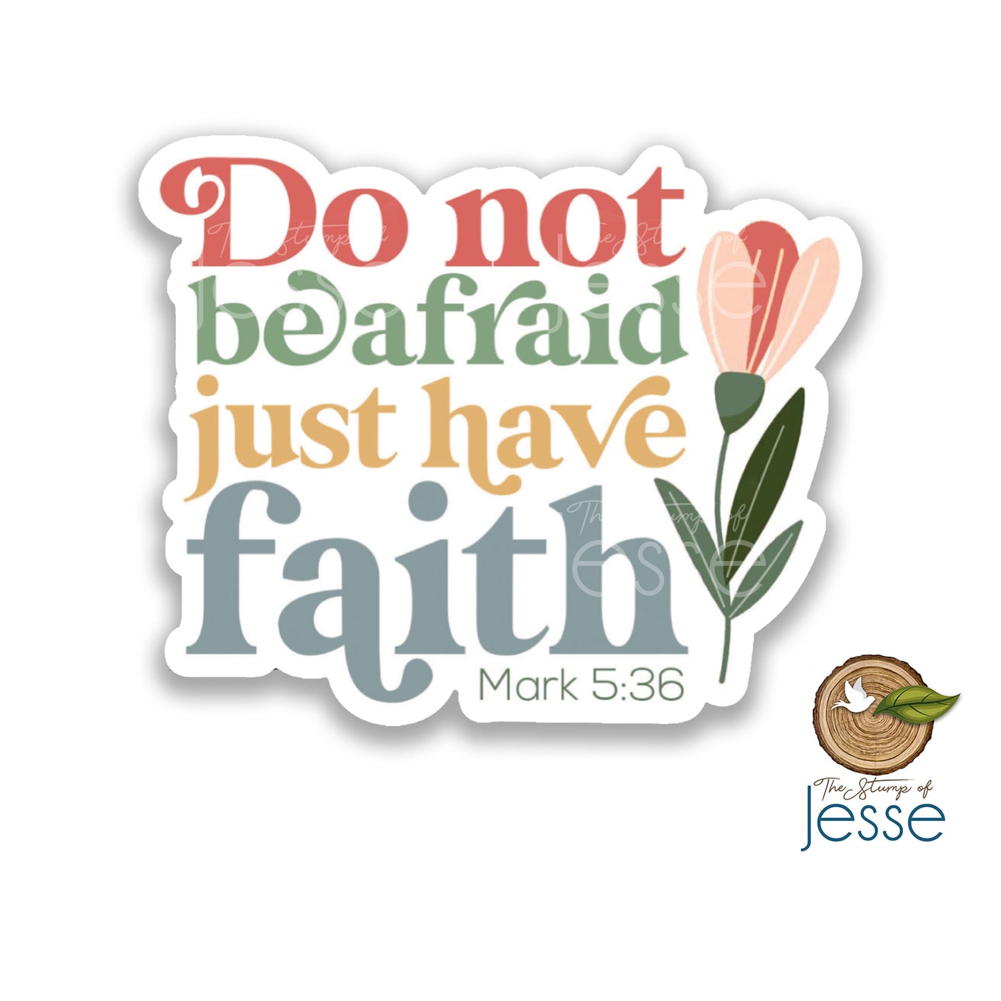 Do not be afraid, just have faith Waterproof Sticker
