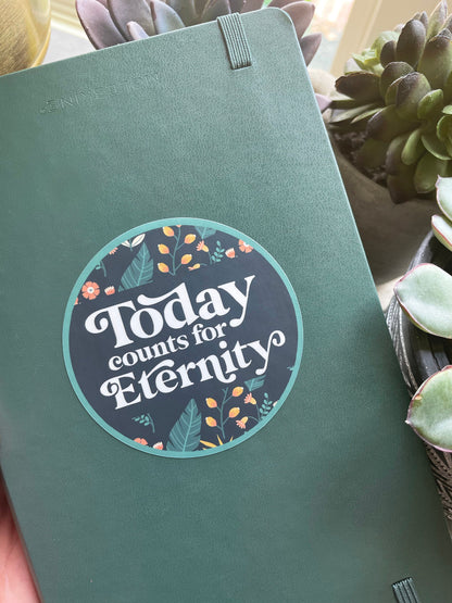 Today counts for eternity Waterproof Sticker
