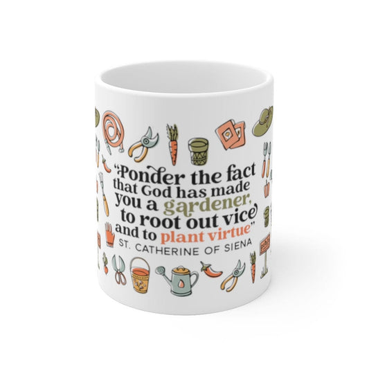 St. Catherine of Siena | Ponder the fact that God has made you a gardener  White Ceramic Mug | Catholic gift | Confirmation gift