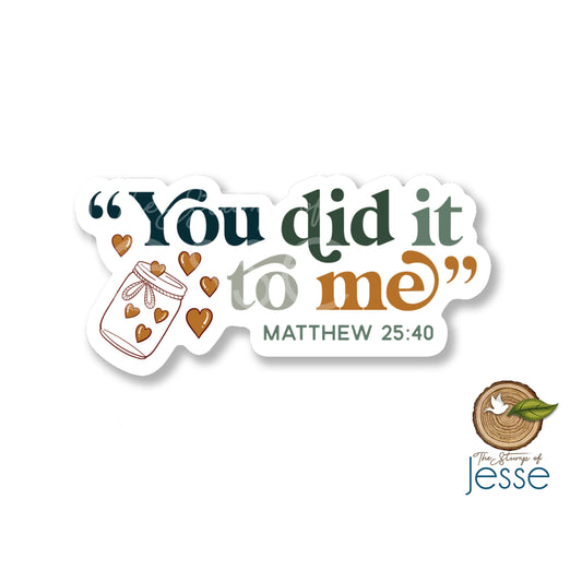 You did it to me Waterproof Sticker Matthew 25:40