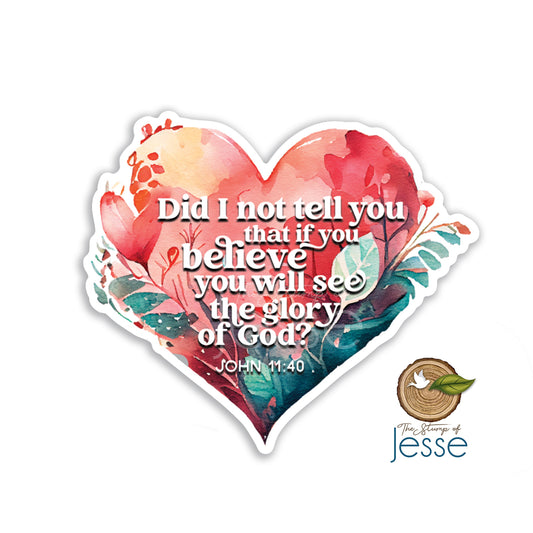 Did I not tell you that if you believe you will see the glory of God? John 11:40  Waterproof Sticker