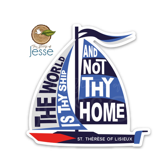 The World is Thy Ship and not Thy Home | St. Therese of Lisieux Waterproof Sticker